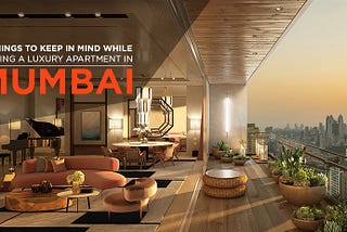 5 Things To Look For While Buying A Luxury Apartment in Mumbai