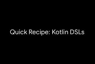 Quick Recipe for creating DSLs in Kotlin