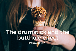 The drumstick and the butthole effect