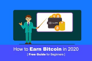 How to Earn Bitcoin in 2020 — Free Guide for Beginners