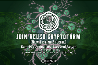 Join VEUSD CryptoFarm [New Listing Special] — Earn 50% Annualized Expected Return