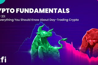 Chapter 23: Here’s Everything You Should Know About Day-Trading Crypto