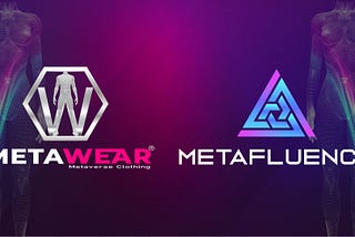 METAWEAR & METAFLUENCE PARTNERSHIP WILL BE THE NEXT GAME-CHANGER IN THE METAVERSE FASHION INDUSTRY