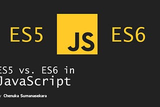 ES5 vs. ES6 in JavaScript