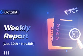 GotaBit Weekly Report (October 30th— November 5th)