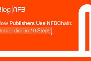 How Publishers Use NFBChain: Onboarding in 10 Steps