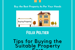 Felix Peltier — Tips for Buying the Suitable Property Fast