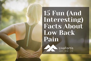 LivaFortis shares 15 fun and interesting facts about low back pain that you should know!
