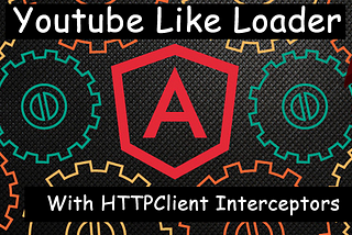 Youtube Page Loader with Angular 4 new HTTPClient interceptor
