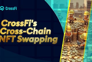 CrossFi’s Cross-Chain NFT Swapping