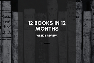 12 Books in 12 Months — Week 8 Review