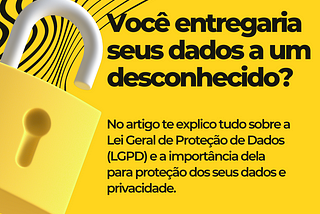 Você entregaria seus dados a um desconhecido? Saiba mais sobre a Lei Geral de Proteção de Dados