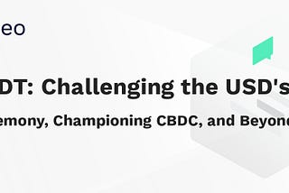 USDT: Challenging the USD’s Hegemony, Championing CBDC, and Beyond