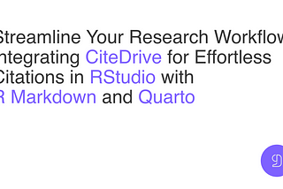 Streamline Your Research Workflow: Integrating CiteDrive for Effortless Citations in RStudio with R…