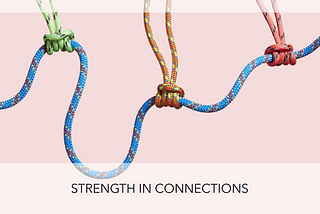 Strength in connections hold us together