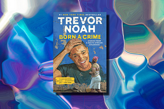 Laughing Through Hardship: A Deep Dive into Trevor Noah’s “Born a Crime”