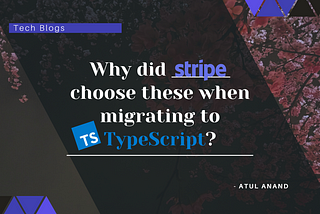 Why did Stripe choose these when migrating to TypeScript?