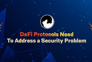 DeFi Protocols Need to Address a Security Problem