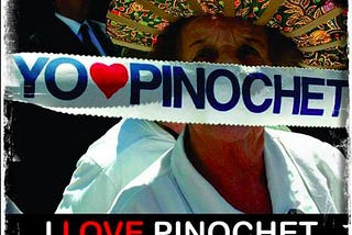 Watching 2001’s “I Love Pinochet” Documentary, in Trump’s 2020
