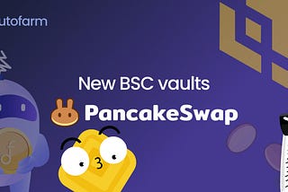 [News] Autofarm : Nouveaux Vaults (PancakeSwap BSC)