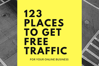 123 Places To Get FREE TRAFFIC For Your Online Business