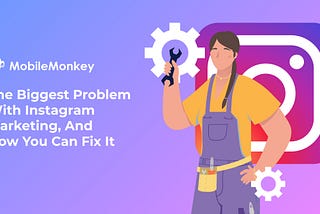 The Biggest Problem With Instagram Marketing, And How You Can Fix It