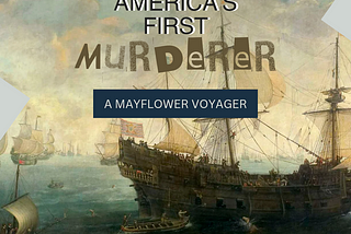 America’s First Murderer Is An Original Mayflower Pilgrim