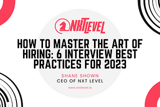 How to Master the Art of Hiring: 6 Interview Best Practices for 2023