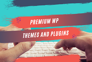 How To Get Premium Wordpress Themes and Plugins for Free