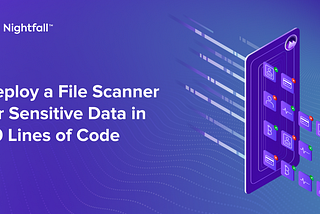 Deploy a File Scanner for Sensitive Data in 40 Lines of Code