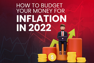 How to Budget Your Money for Inflation in 2022