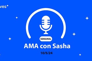 AMA con Sasha 10/5/24