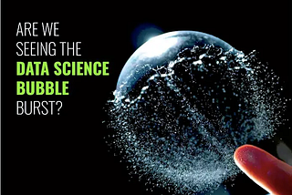 Are We Seeing The Data Science Bubble Burst?