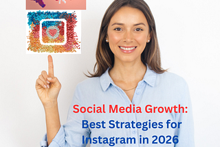 Social Media Growth: Best Strategies for Instagram in 2026