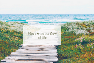 Move with Flow of Life