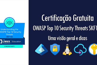 Certificação Gratuita: OWASP Top 10 Security Threats SKF100