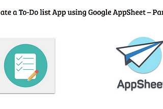 Create a To-Do list App using Google AppSheet — Part 1