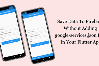Easiest Steps On How To Save Data To Firebase Without Adding google-services.json