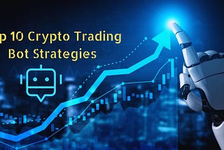Unveiling the Top 10 Crypto Trading Bot Strategies to Boost Your Profits in 2024