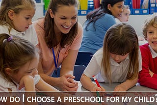 How do I choose a preschool for my child?