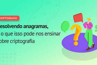 Resolvendo anagramas, e o que isso pode nos ensinar sobre criptografia