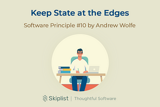 Software Principle 10: Keep State at the Edges