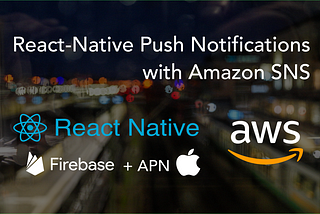 React-Native Push Notifications with Amazon SNS