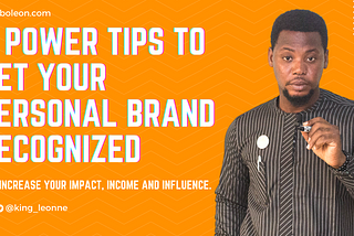 7 Power Tips To Get Your Personal Brand Recognized and Increase Your Impact, Income, and Influence by Abbo D’Léon