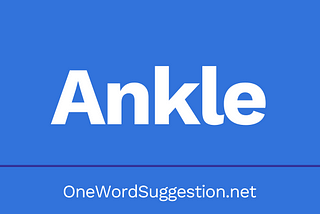One Word Suggestion Podcast: Ankle