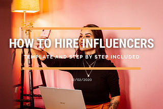 How to hire influencers. Step by step with template included