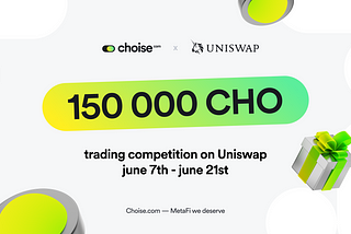 Choise.com Trading Competition on Uniswap — share 150 000 CHO Prize Pool