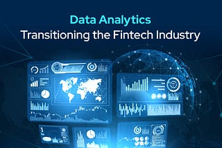 Data Analytics: Transitioning the Fintech Industry