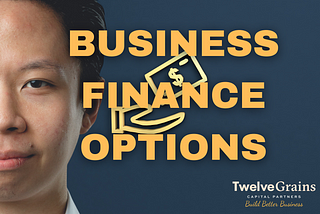 Business loan options | Twelve Grains Capital