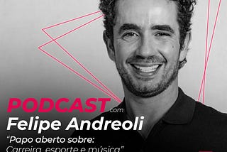 Papo aberto sobre: carreira, esportes e música — com Felipe Andreoli